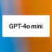 GPT-4o mini : l’expérience ChatGPT gratuite